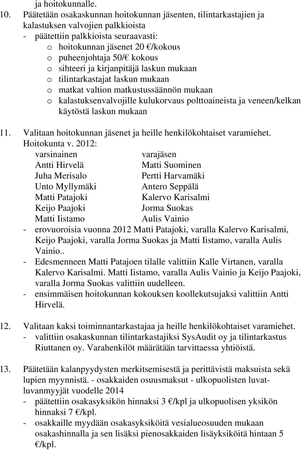 sihteeri ja kirjanpitäjä laskun mukaan o tilintarkastajat laskun mukaan o matkat valtion matkustussäännön mukaan o kalastuksenvalvojille kulukorvaus polttoaineista ja veneen/kelkan käytöstä laskun