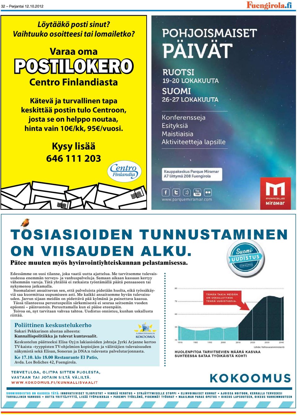 vain /kk, 95 /vuosi. Kysy lisää 646 1 203 TOSIASIOIDEN TUNNUSTAMINEN ON VIISAUDEN ALKU. Pätee muuten myös hyvinvointiyhteiskunnan pelastamisessa.