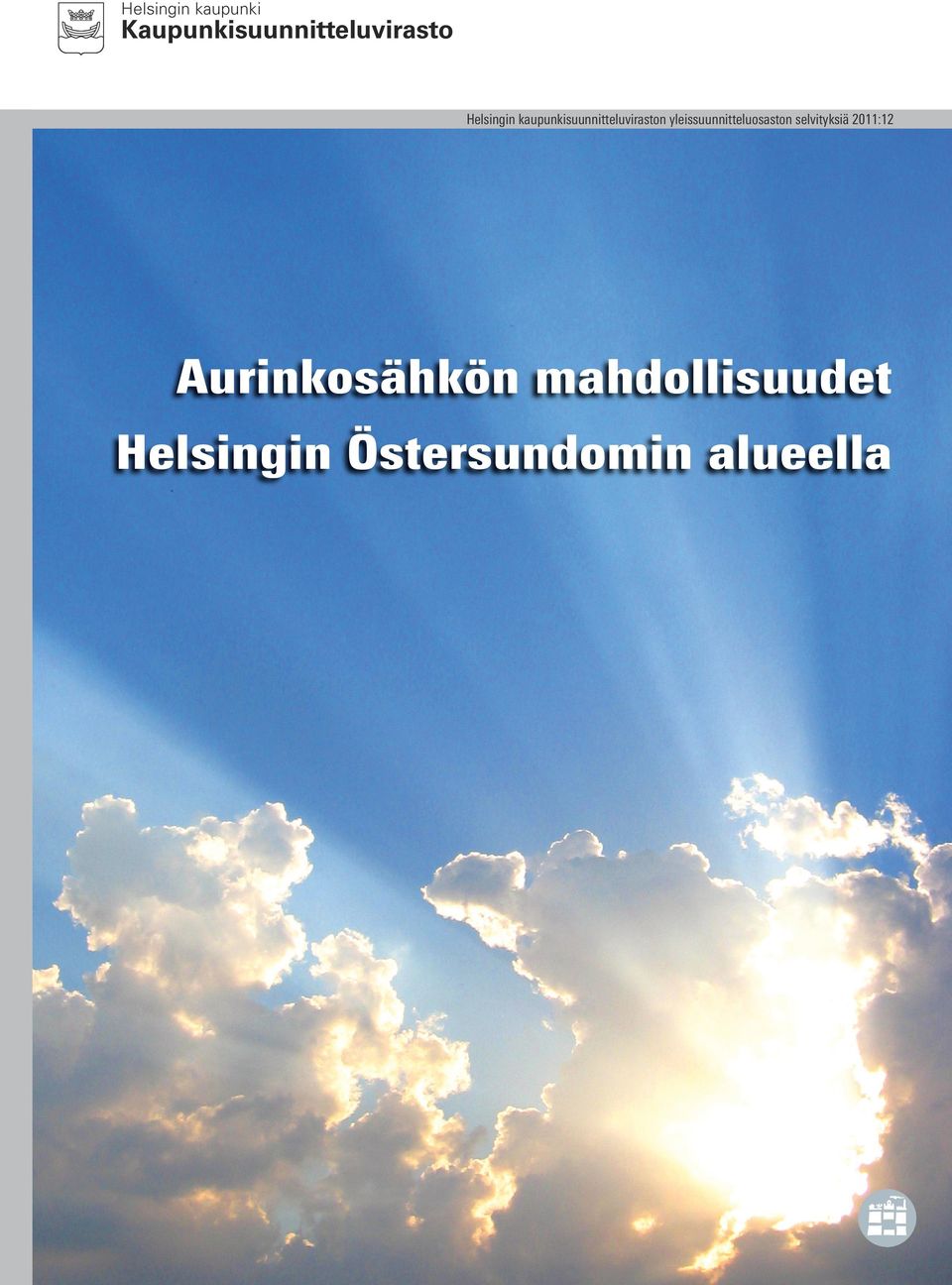 2011:4 Östersundom ja kaupunkipientalot 2011:5 Majvikin metron esiselvitys 2011:6 Östersundomin metron ja pikaraitiotien esiselvitykset Tiivistelmä 2011:7 Östersundomin yleiskaavan tie- ja