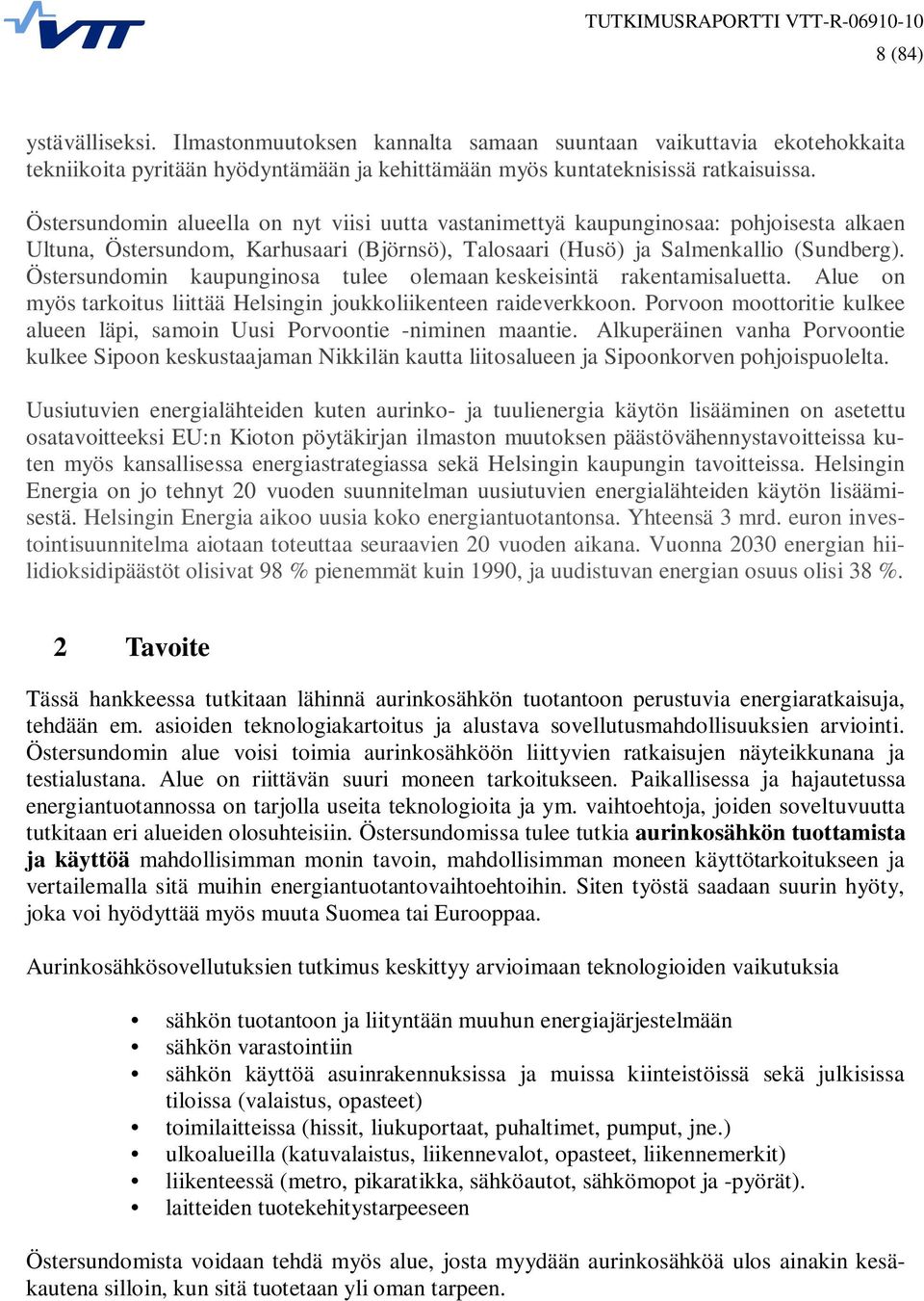 Östersundomin kaupunginosa tulee olemaan keskeisintä rakentamisaluetta. Alue on myös tarkoitus liittää Helsingin joukkoliikenteen raideverkkoon.