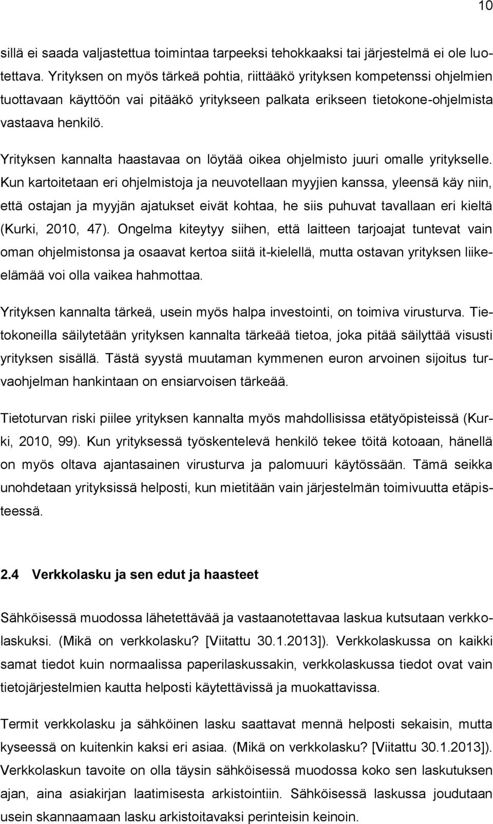 Yrityksen kannalta haastavaa on löytää oikea ohjelmisto juuri omalle yritykselle.