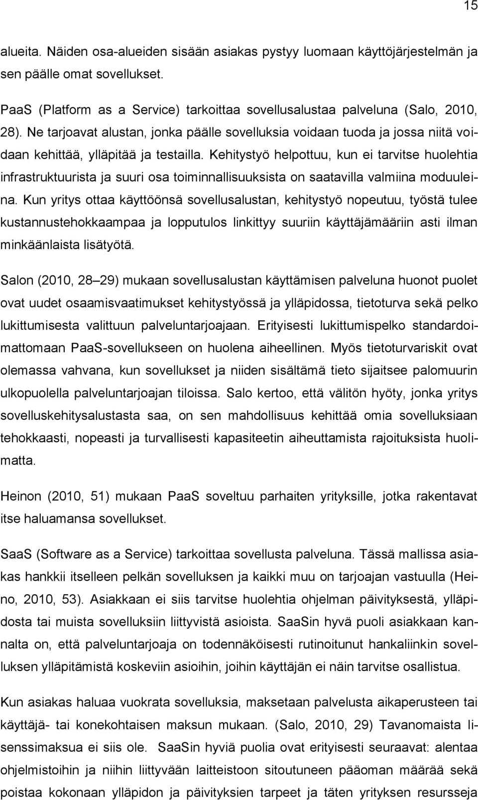 Kehitystyö helpottuu, kun ei tarvitse huolehtia infrastruktuurista ja suuri osa toiminnallisuuksista on saatavilla valmiina moduuleina.