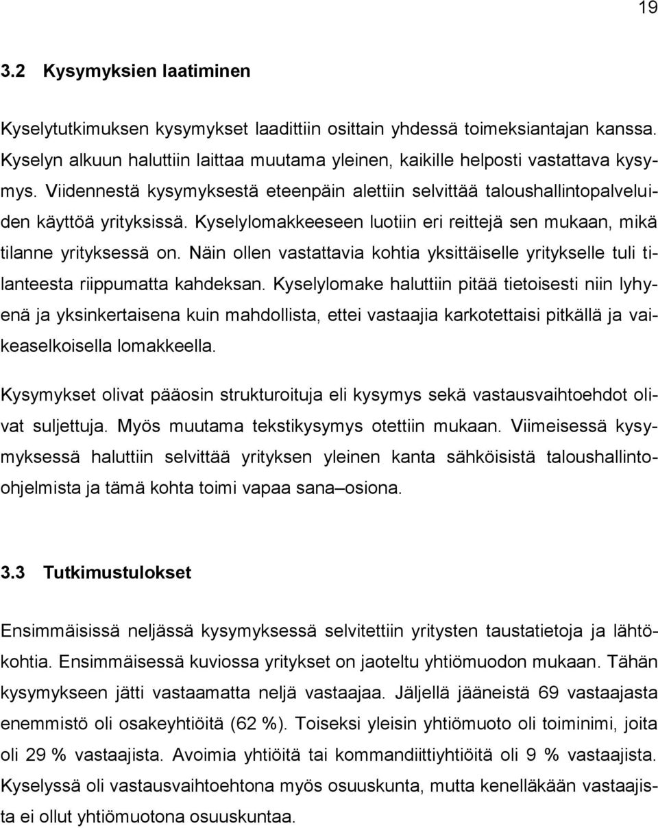 Näin ollen vastattavia kohtia yksittäiselle yritykselle tuli tilanteesta riippumatta kahdeksan.