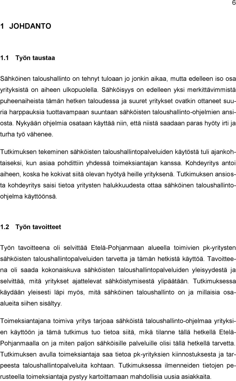 ansiosta. Nykyään ohjelmia osataan käyttää niin, että niistä saadaan paras hyöty irti ja turha työ vähenee.