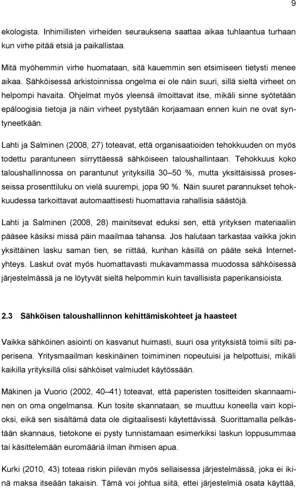 Ohjelmat myös yleensä ilmoittavat itse, mikäli sinne syötetään epäloogisia tietoja ja näin virheet pystytään korjaamaan ennen kuin ne ovat syntyneetkään.