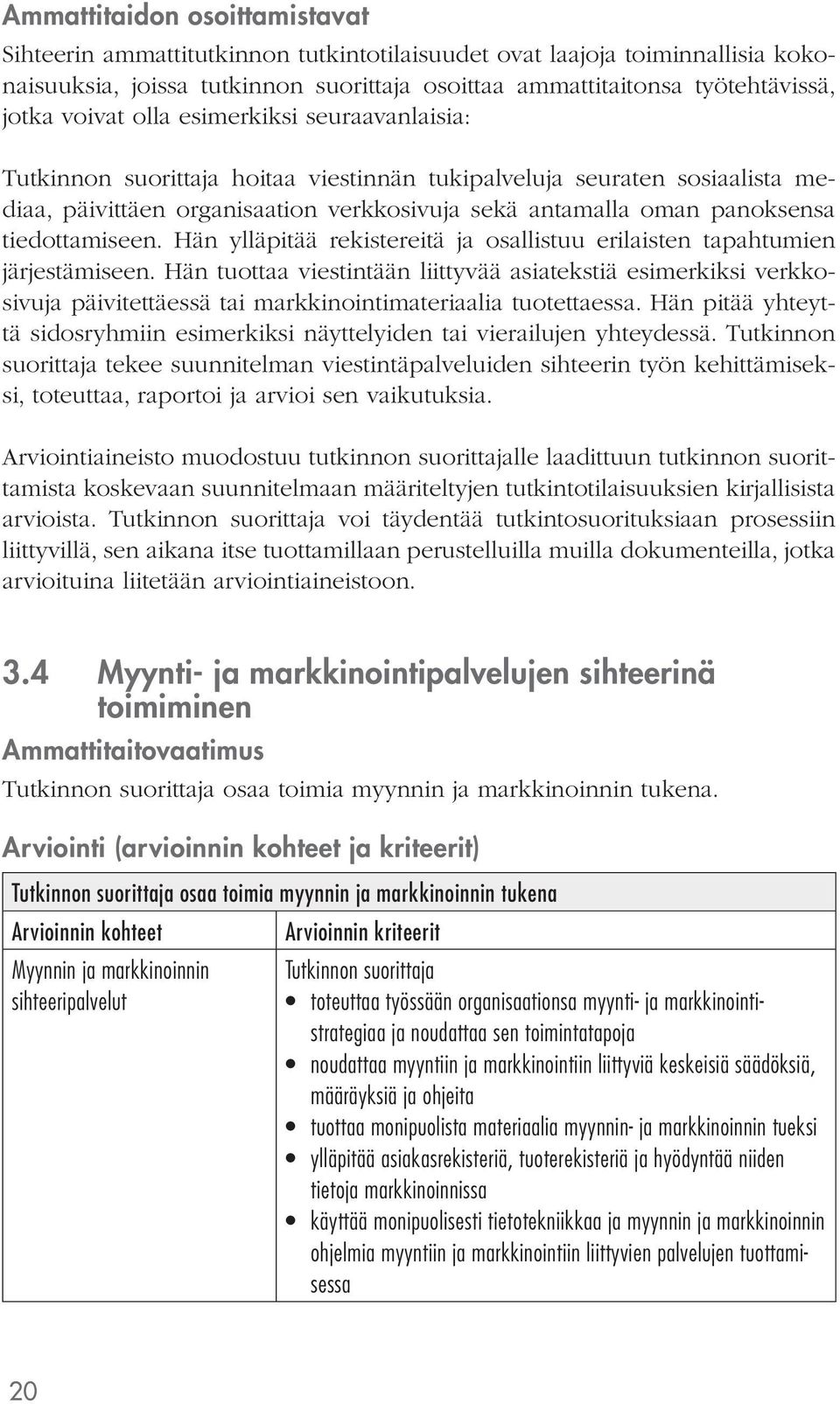 Hän ylläpitää rekistereitä ja osallistuu erilaisten tapahtumien järjestämiseen.