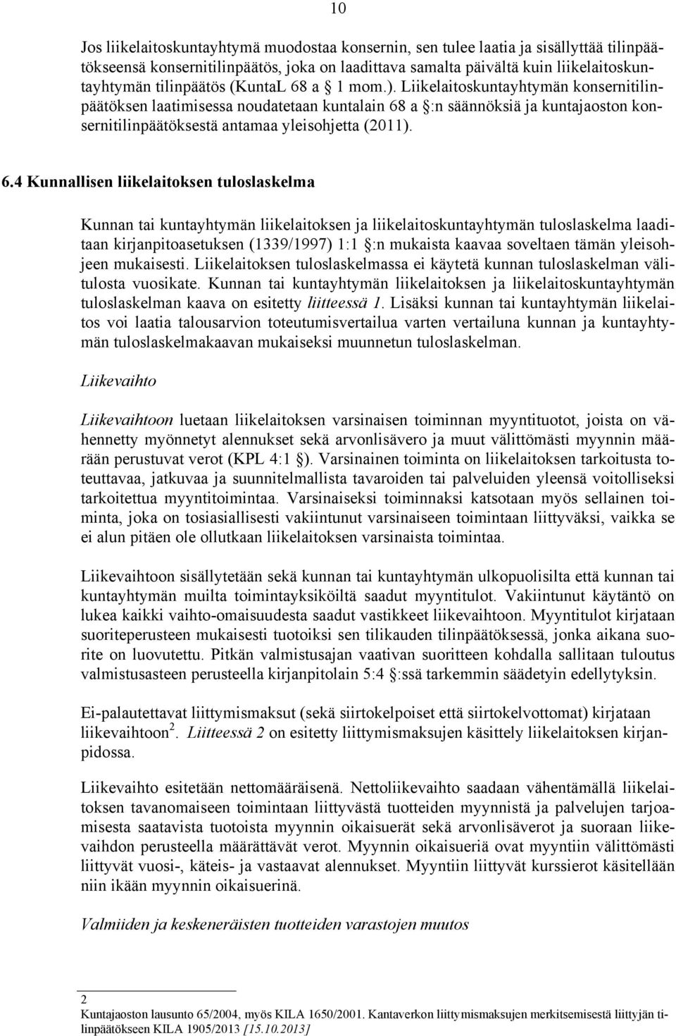 a 1 mom.). Liikelaitoskuntayhtymän konsernitilinpäätöksen laatimisessa noudatetaan kuntalain 68