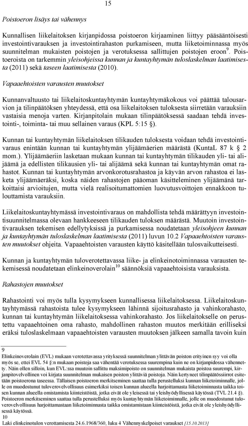 Poistoeroista on tarkemmin yleisohjeissa kunnan ja kuntayhtymän tuloslaskelman laatimisesta (2011) sekä taseen laatimisesta (2010).