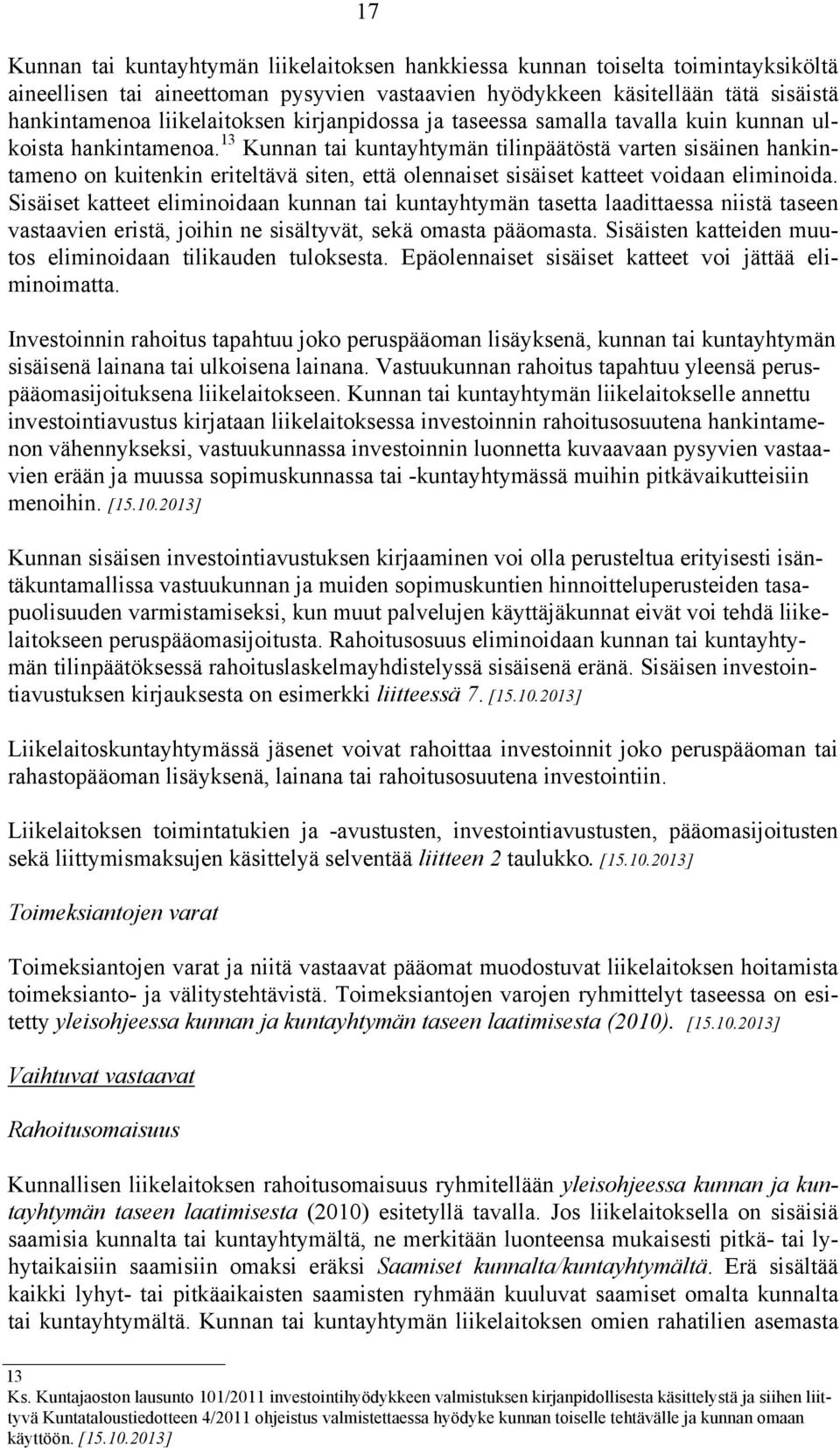 13 Kunnan tai kuntayhtymän tilinpäätöstä varten sisäinen hankintameno on kuitenkin eriteltävä siten, että olennaiset sisäiset katteet voidaan eliminoida.