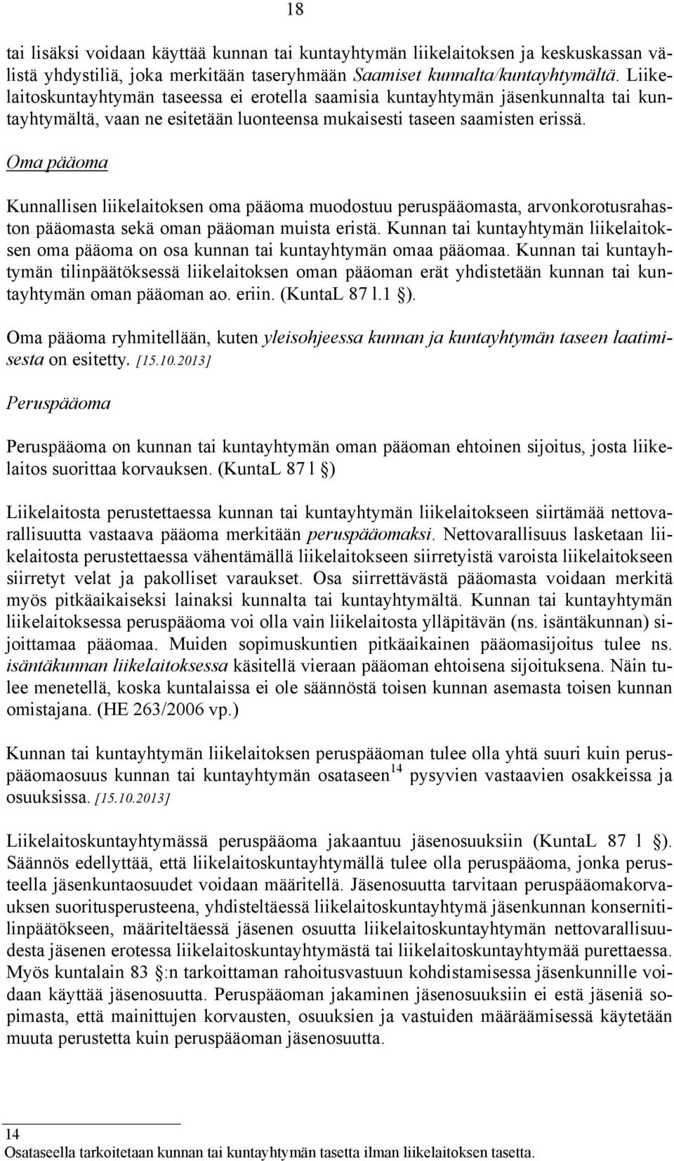 Oma pääoma Kunnallisen liikelaitoksen oma pääoma muodostuu peruspääomasta, arvonkorotusrahaston pääomasta sekä oman pääoman muista eristä.