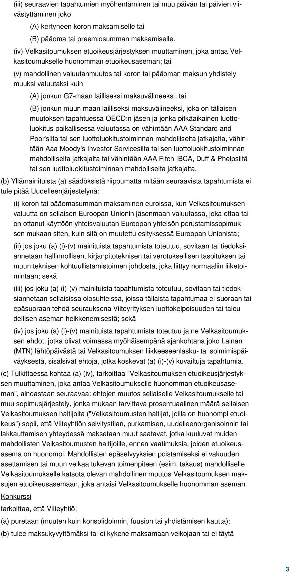 valuutaksi kuin (A) jonkun G7-maan lailliseksi maksuvälineeksi; tai (B) jonkun muun maan lailliseksi maksuvälineeksi, joka on tällaisen muutoksen tapahtuessa OECD:n jäsen ja jonka pitkäaikainen