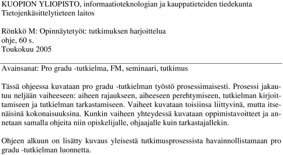 Prosessi jakautuu neljään vaiheeseen: aiheen rajaukseen, aiheeseen perehtymiseen, tutkielman kirjoittamiseen ja tutkielman tarkastamiseen.