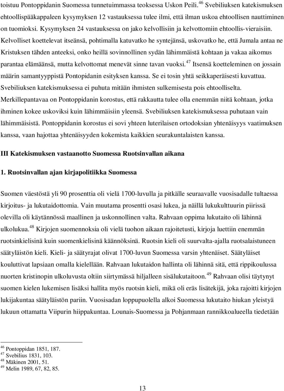 Kysymyksen 24 vastauksessa on jako kelvollisiin ja kelvottomiin ehtoollis-vieraisiin.