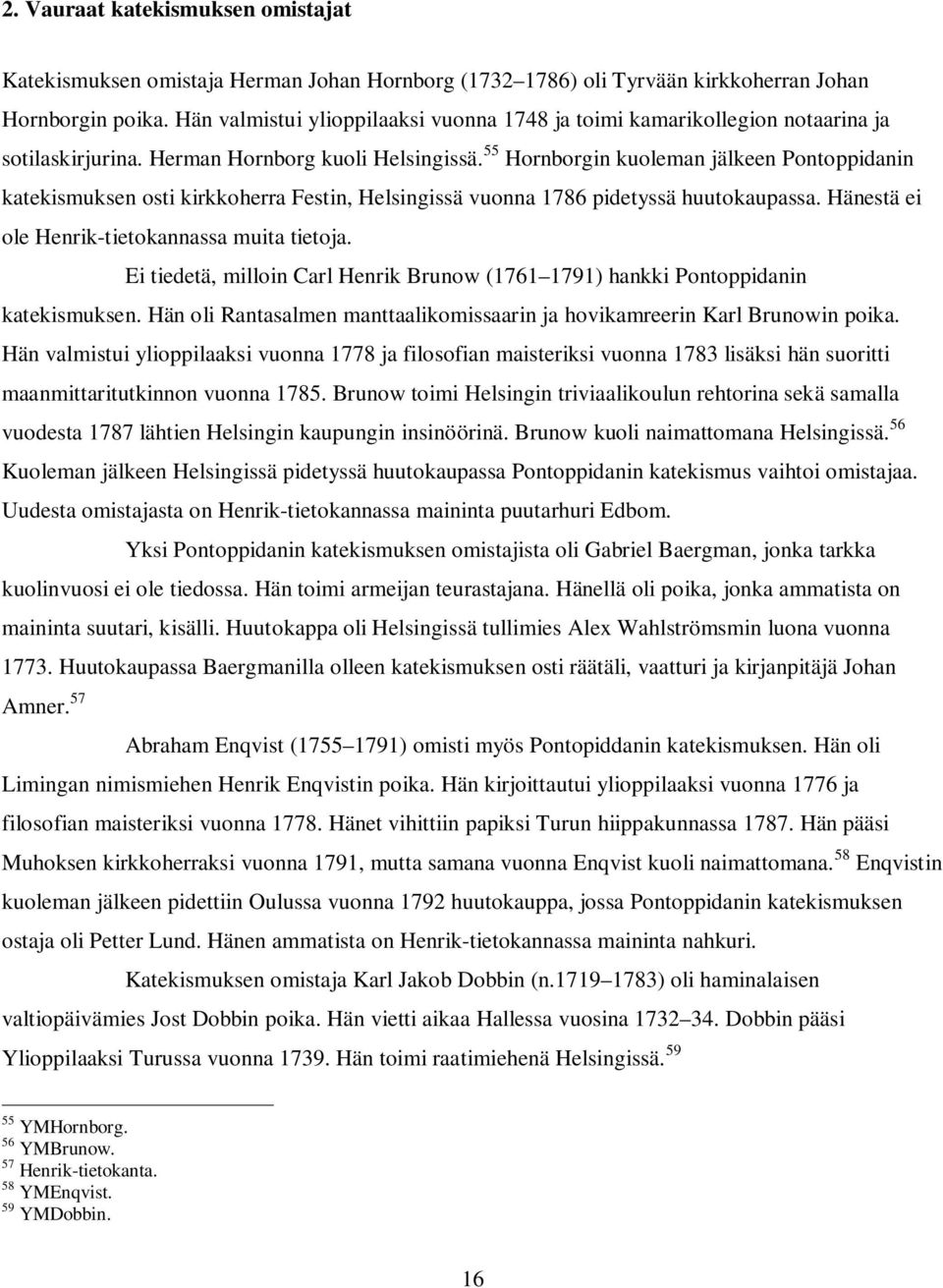 55 Hornborgin kuoleman jälkeen Pontoppidanin katekismuksen osti kirkkoherra Festin, Helsingissä vuonna 1786 pidetyssä huutokaupassa. Hänestä ei ole Henrik-tietokannassa muita tietoja.