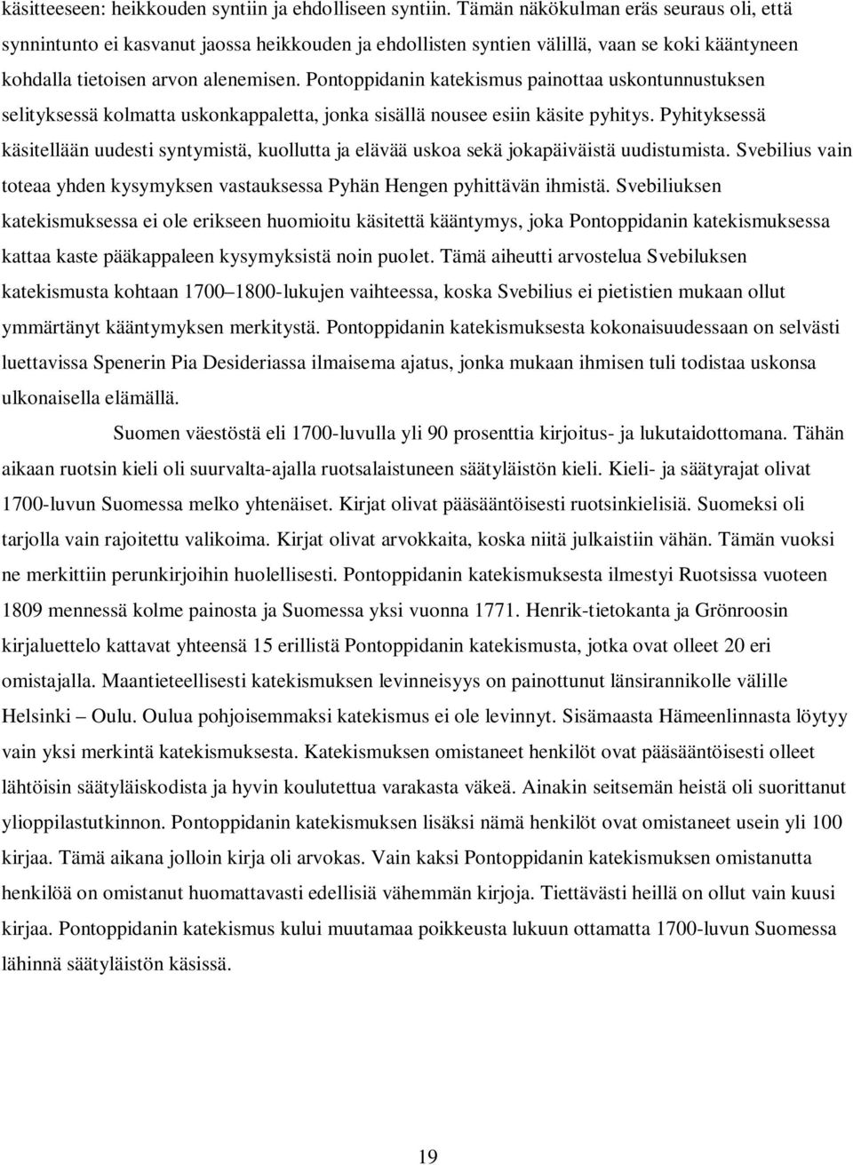 Pontoppidanin katekismus painottaa uskontunnustuksen selityksessä kolmatta uskonkappaletta, jonka sisällä nousee esiin käsite pyhitys.