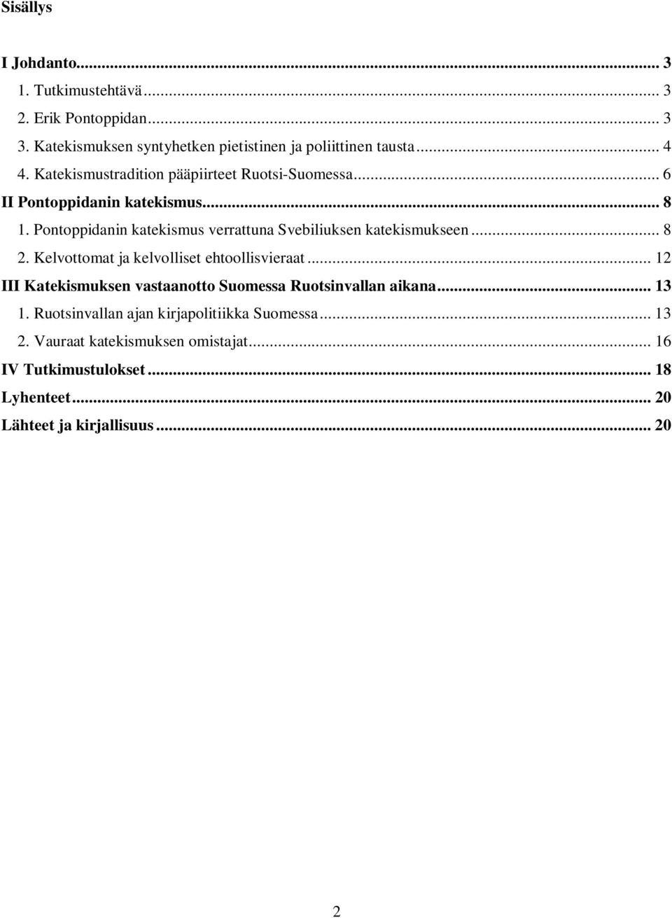 Pontoppidanin katekismus verrattuna Svebiliuksen katekismukseen... 8 2. Kelvottomat ja kelvolliset ehtoollisvieraat.