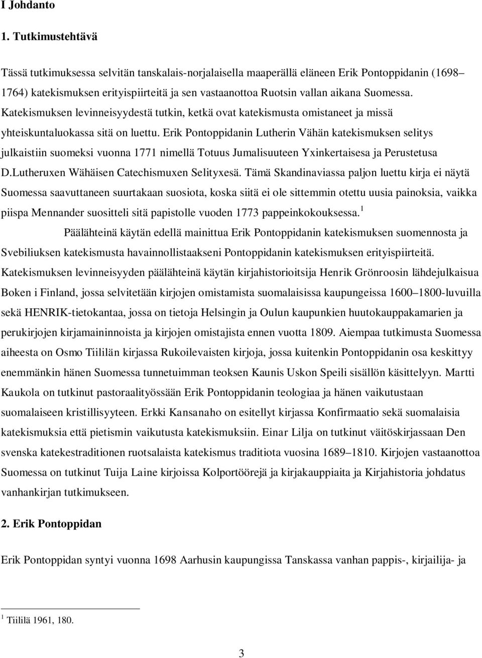 Suomessa. Katekismuksen levinneisyydestä tutkin, ketkä ovat katekismusta omistaneet ja missä yhteiskuntaluokassa sitä on luettu.