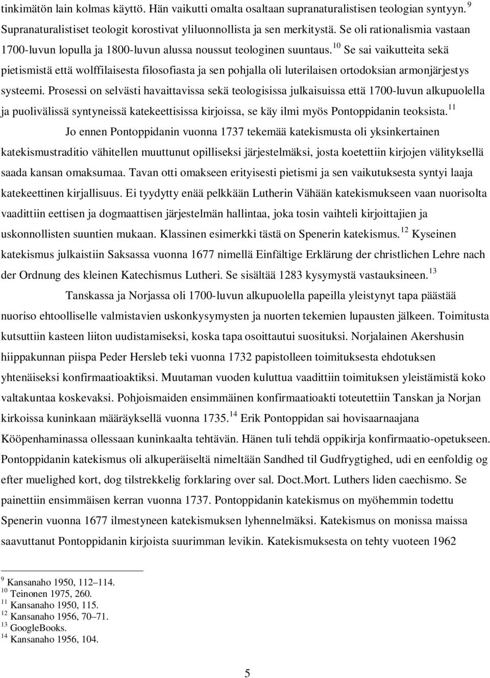 10 Se sai vaikutteita sekä pietismistä että wolffilaisesta filosofiasta ja sen pohjalla oli luterilaisen ortodoksian armonjärjestys systeemi.