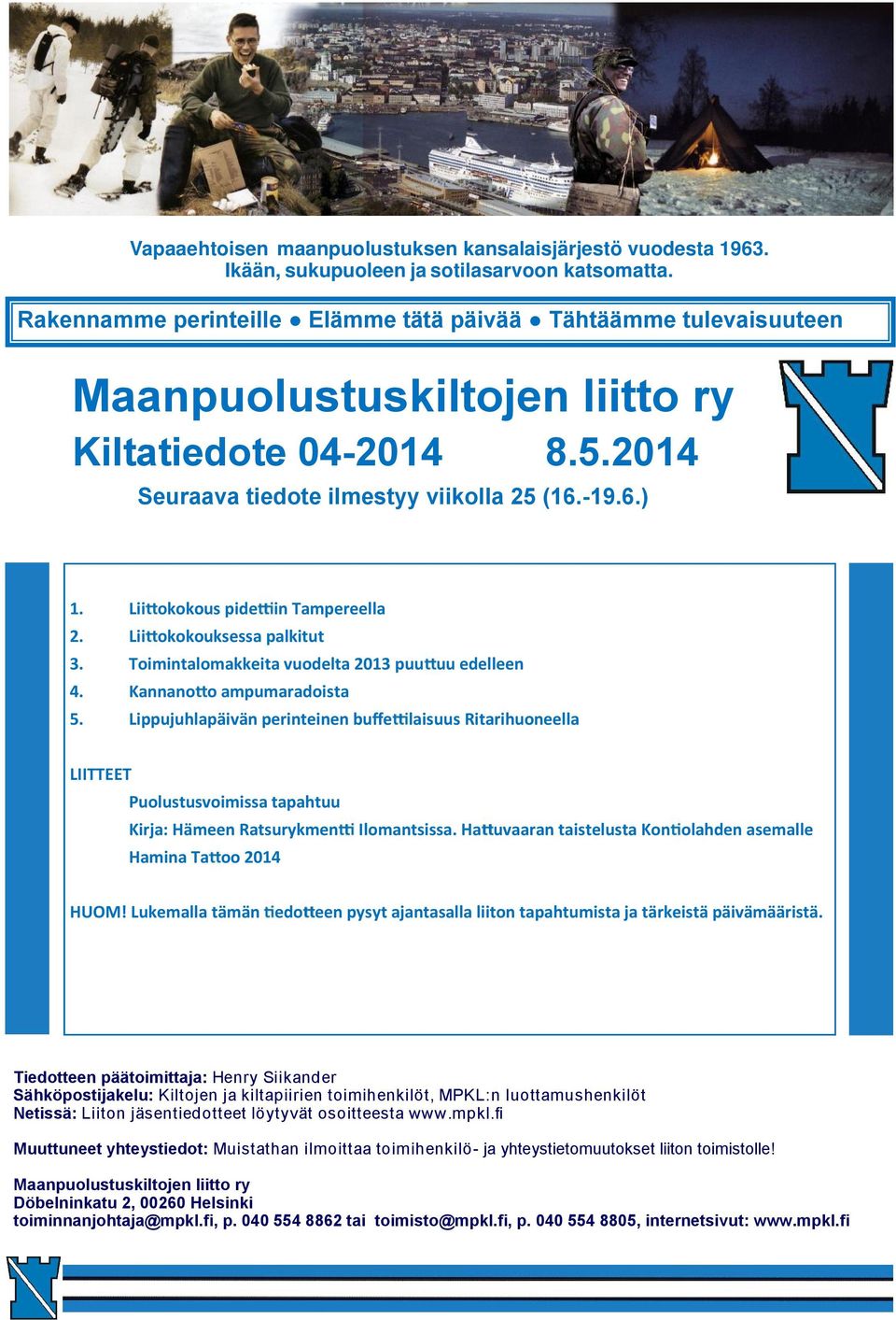 Lii okokous pide in Tampereella 2. Lii okokouksessa palkitut 3. Toimintalomakkeita vuodelta 2013 puu uu edelleen 4. Kannano o ampumaradoista 5.