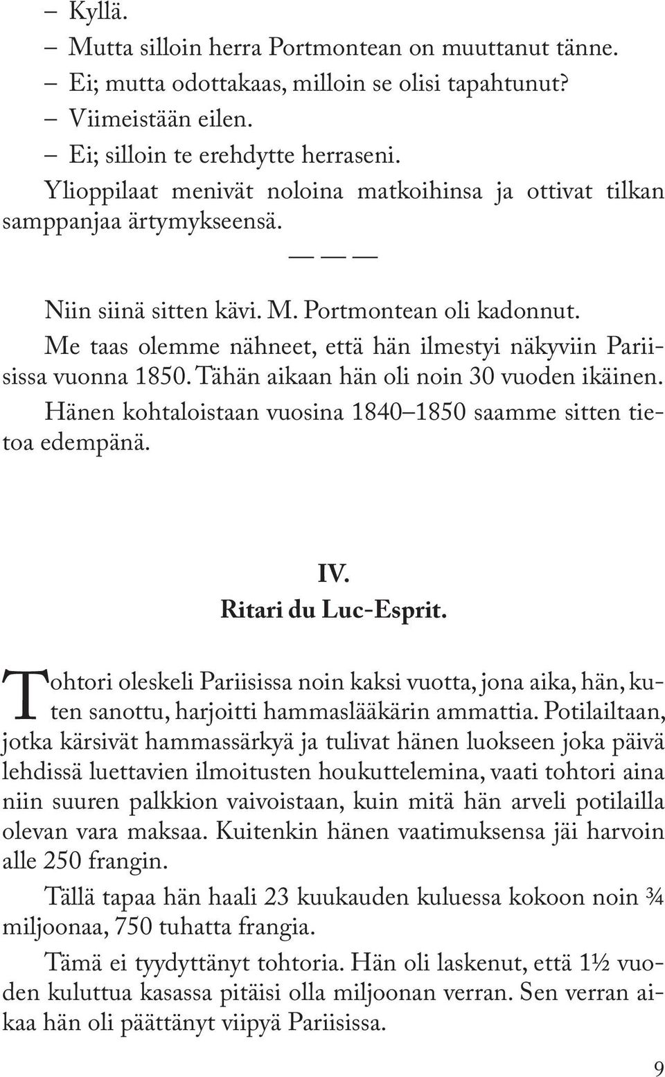 Me taas olemme nähneet, että hän ilmestyi näkyviin Pariisissa vuonna 1850. Tähän aikaan hän oli noin 30 vuoden ikäinen. Hänen kohtaloistaan vuosina 1840 1850 saamme sitten tietoa edempänä. IV.