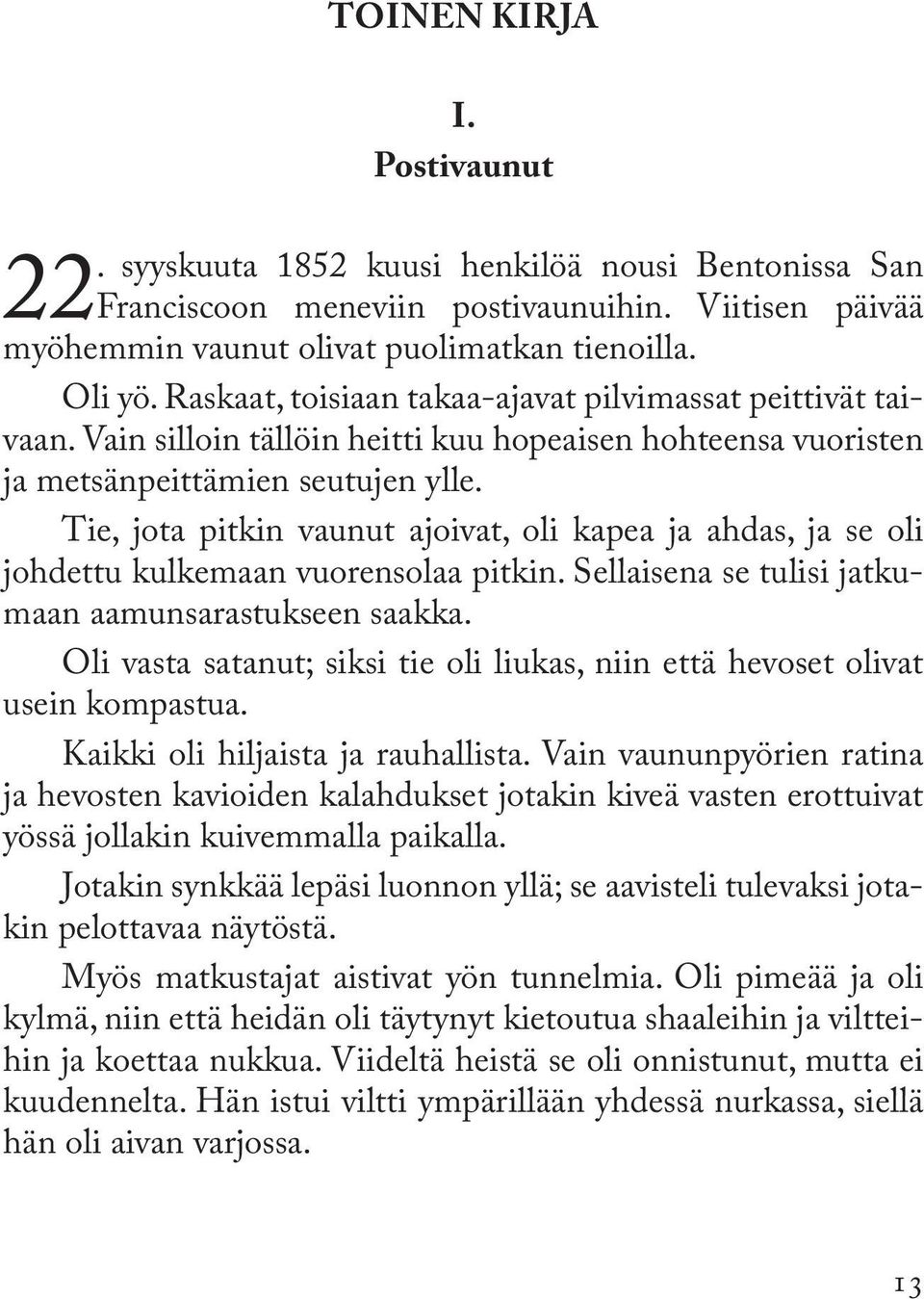 Tie, jota pitkin vaunut ajoivat, oli kapea ja ahdas, ja se oli johdettu kulkemaan vuorensolaa pitkin. Sellaisena se tulisi jatkumaan aamunsarastukseen saakka.