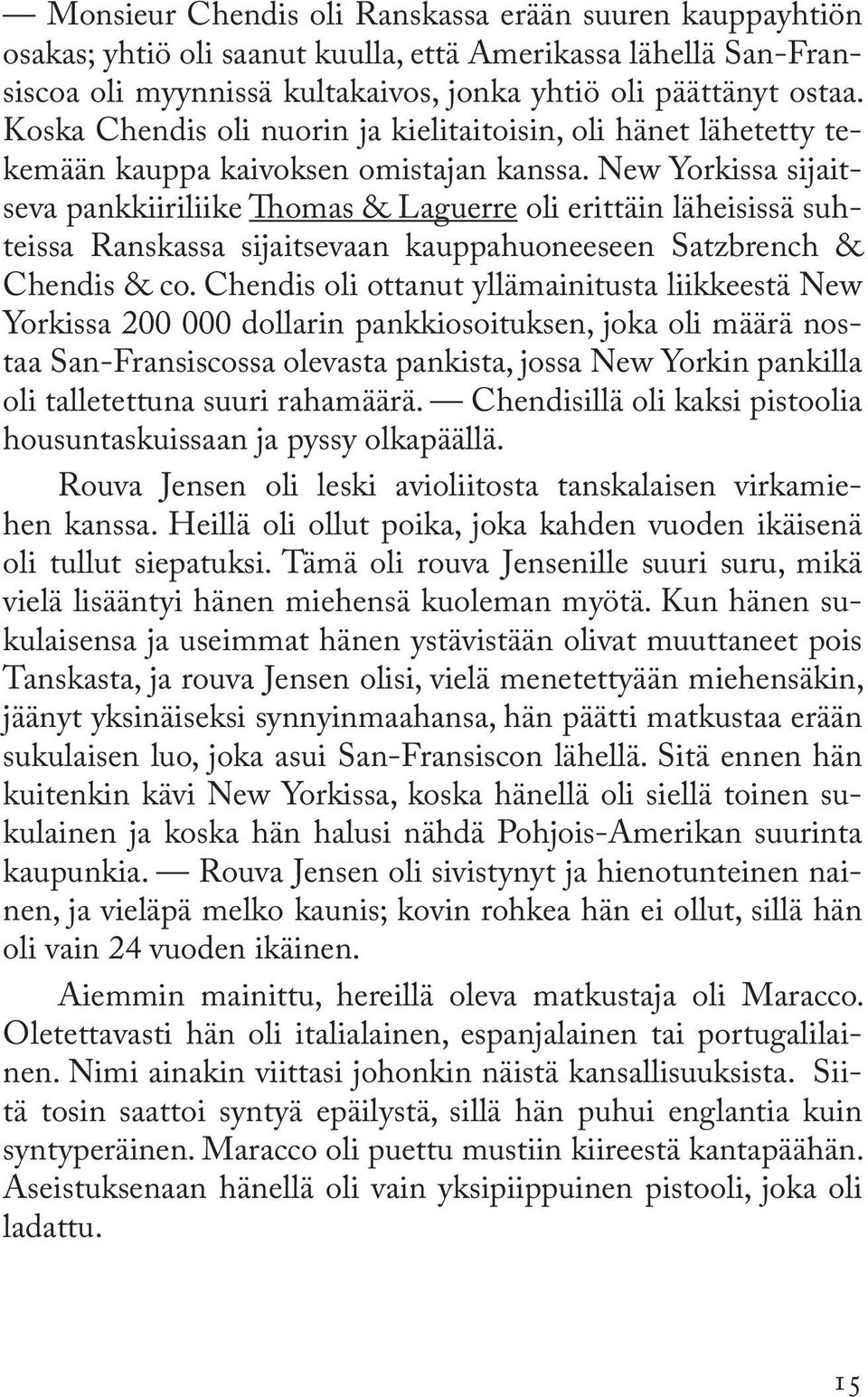 New Yorkissa sijaitseva pankkiiriliike Thomas & Laguerre oli erittäin läheisissä suhteissa Ranskassa sijaitsevaan kauppahuoneeseen Satzbrench & Chendis & co.