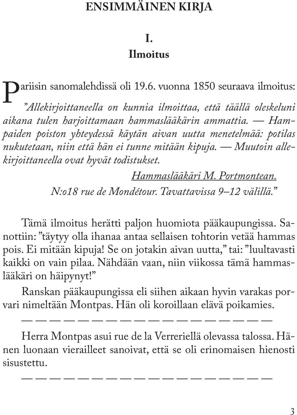 Hampaiden poiston yhteydessä käytän aivan uutta menetelmää: potilas nukutetaan, niin että hän ei tunne mitään kipuja. Muutoin allekirjoittaneella ovat hyvät todistukset. Hammaslääkäri M. Portmontean.