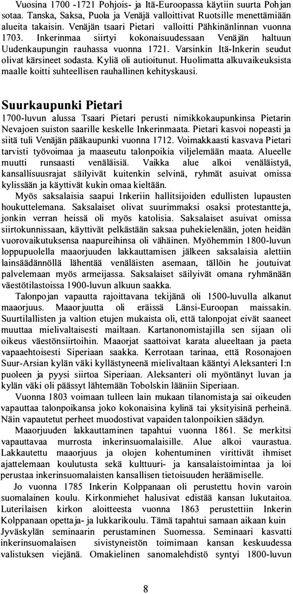 Varsinkin Itä-Inkerin seudut olivat kärsineet sodasta. Kyliä oli autioitunut. Huolimatta alkuvaikeuksista maalle koitti suhteellisen rauhallinen kehityskausi.