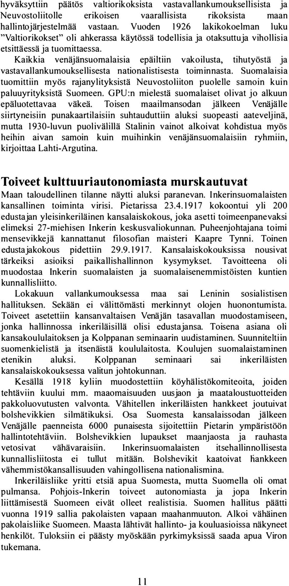 Kaikkia venäjänsuomalaisia epäiltiin vakoilusta, tihutyöstä ja vastavallankumouksellisesta nationalistisesta toiminnasta.