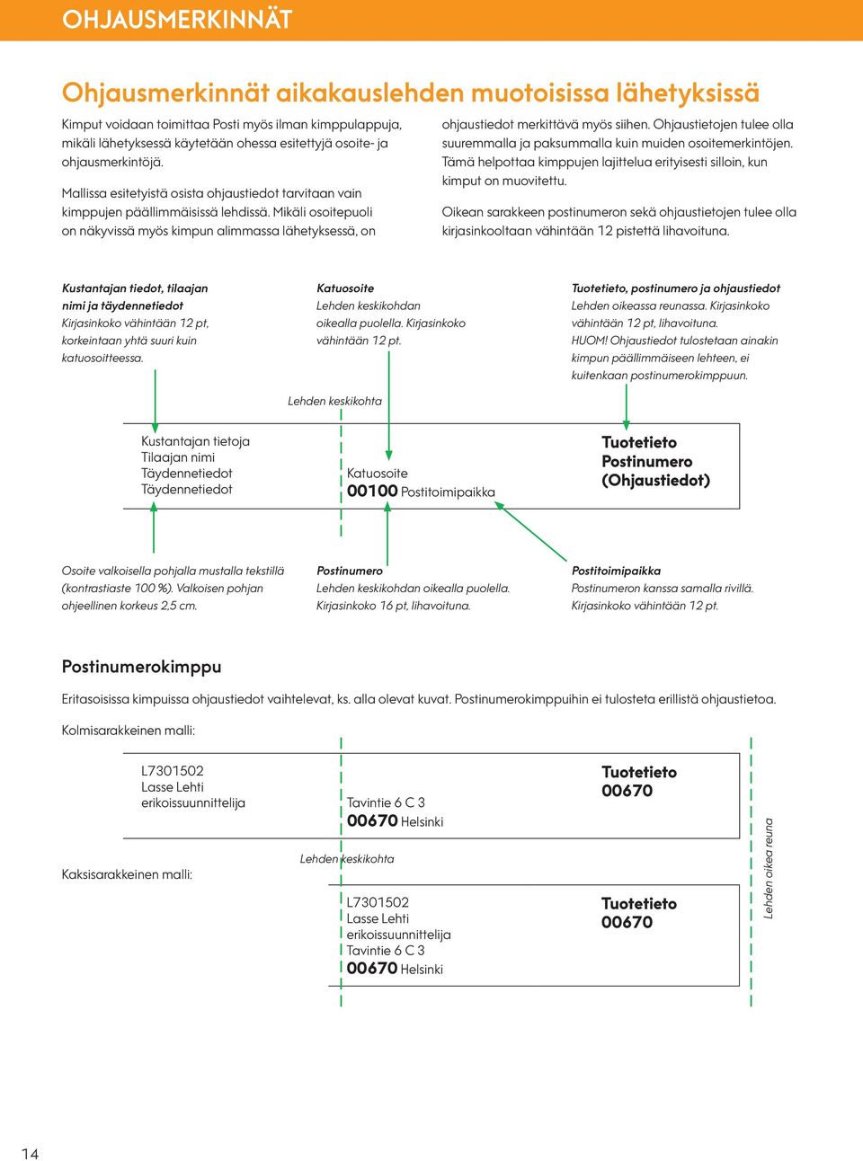 Mikäli osoitepuoli on näkyvissä myös kimpun alimmassa lähetyksessä, on ohjaustiedot merkittävä myös siihen. Ohjaustietojen tulee olla suuremmalla ja paksummalla kuin muiden osoitemerkintöjen.