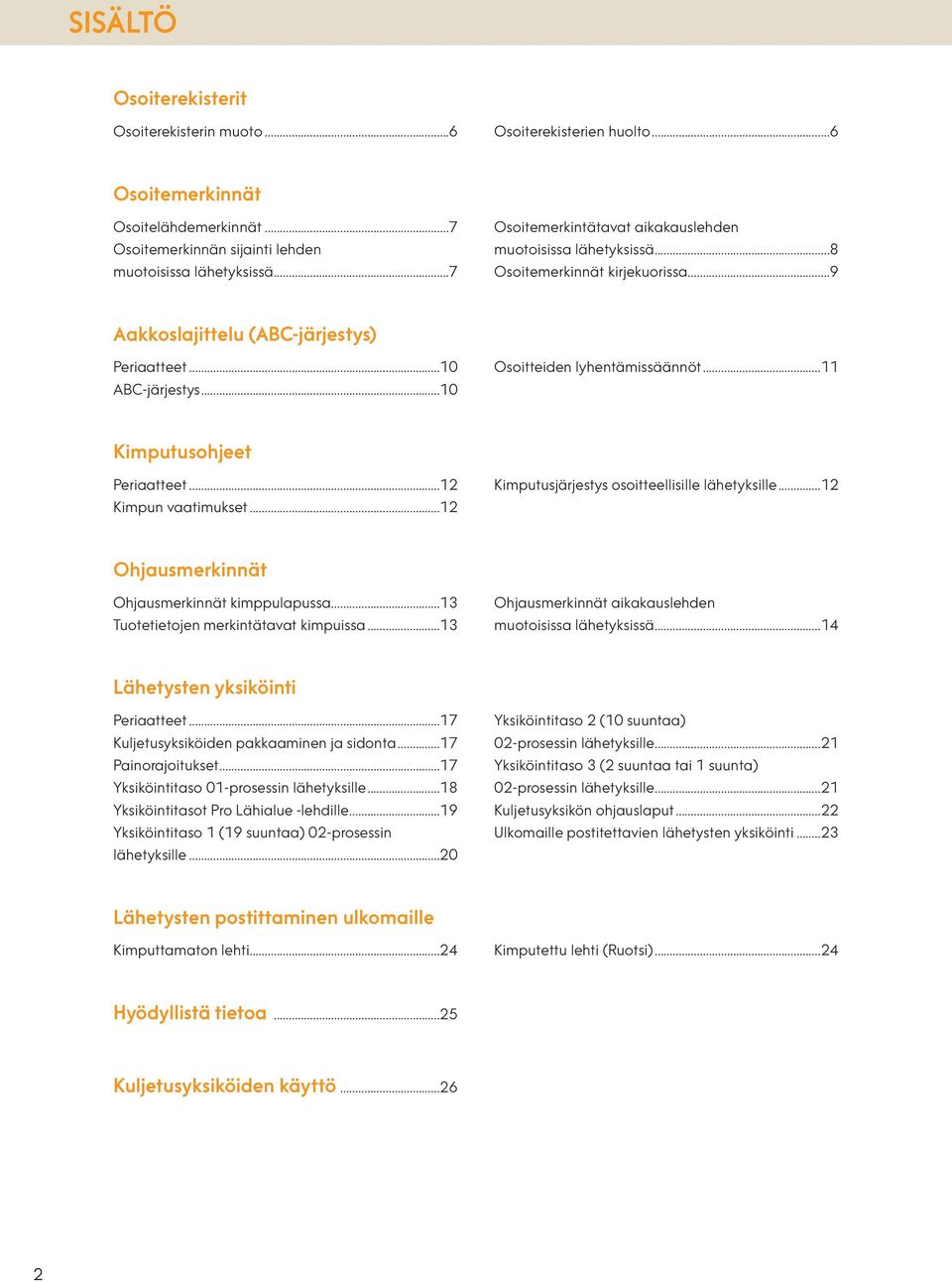 ..11 Kimputusohjeet Periaatteet...12 Kimpun vaatimukset...12 Kimputusjärjestys osoitteellisille lähetyksille...12 Ohjausmerkinnät Ohjausmerkinnät kimppulapussa.