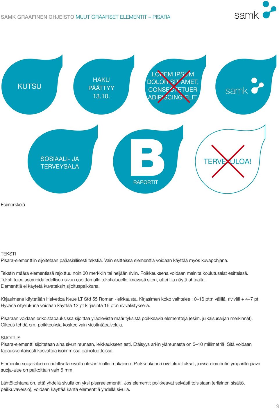 Tekstin määrä elementissä rajoittuu noin 30 merkkiin tai neljään riviin. Poikkeuksena voidaan mainita koulutusalat esitteissä.