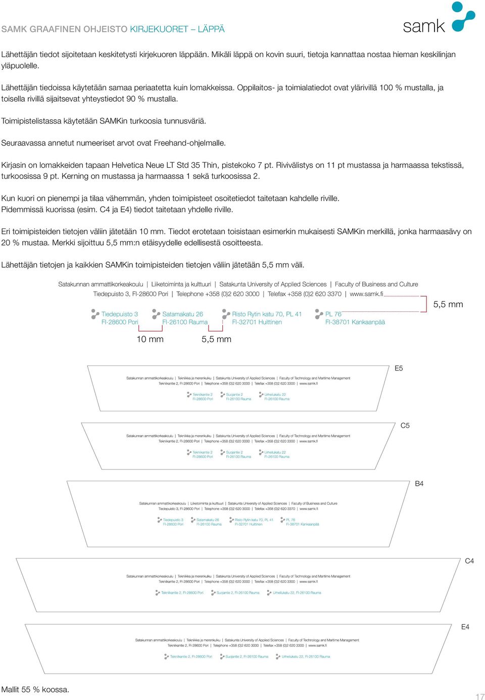 Toimipistelistassa käytetään SAMKin turkoosia tunnusväriä. Seuraavassa annetut numeeriset arvot ovat Freehand-ohjelmalle. Kirjasin on lomakkeiden tapaan Helvetica Neue LT Std 35 Thin, pistekoko 7 pt.