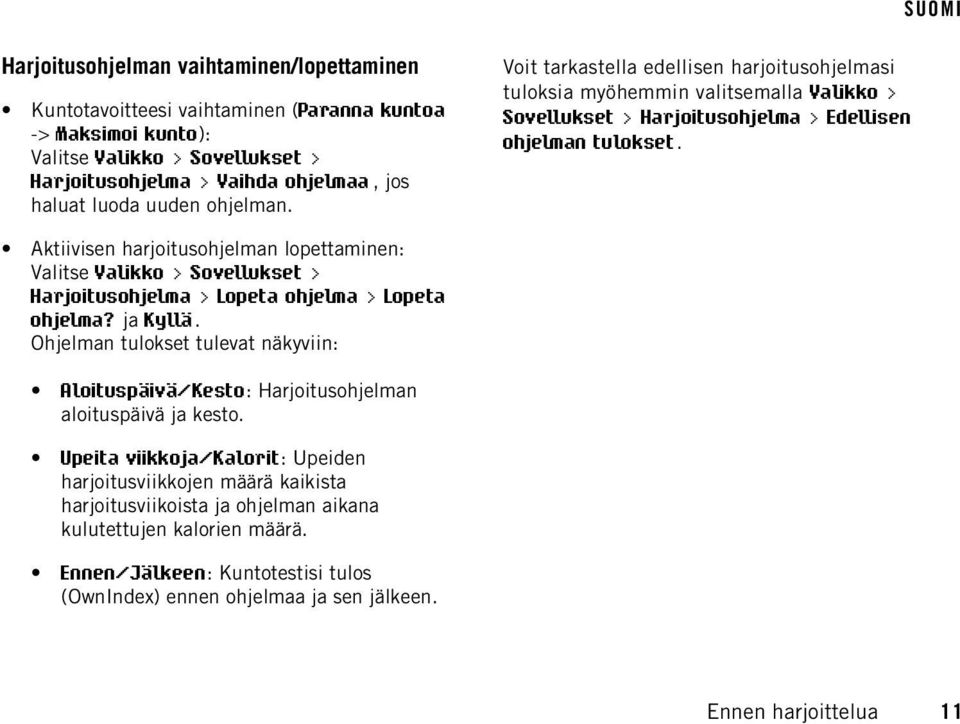 Aktiivisen harjoitusohjelman lopettaminen: Valitse Valikko > Sovellukset > Harjoitusohjelma > Lopeta ohjelma > Lopeta ohjelma? ja Kyllä.