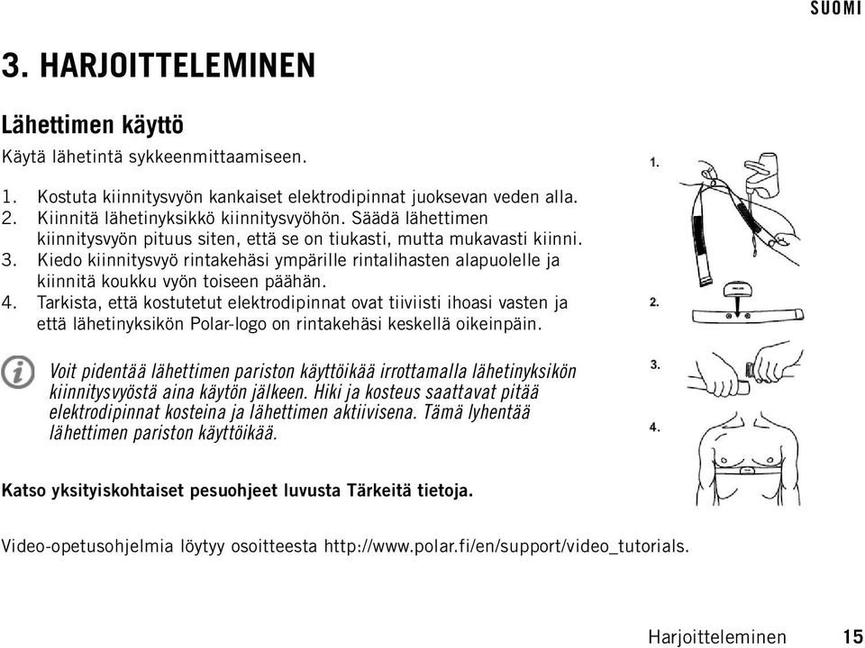 4. Tarkista, että kostutetut elektrodipinnat ovat tiiviisti ihoasi vasten ja että lähetinyksikön Polar-logo on rintakehäsi keskellä oikeinpäin.