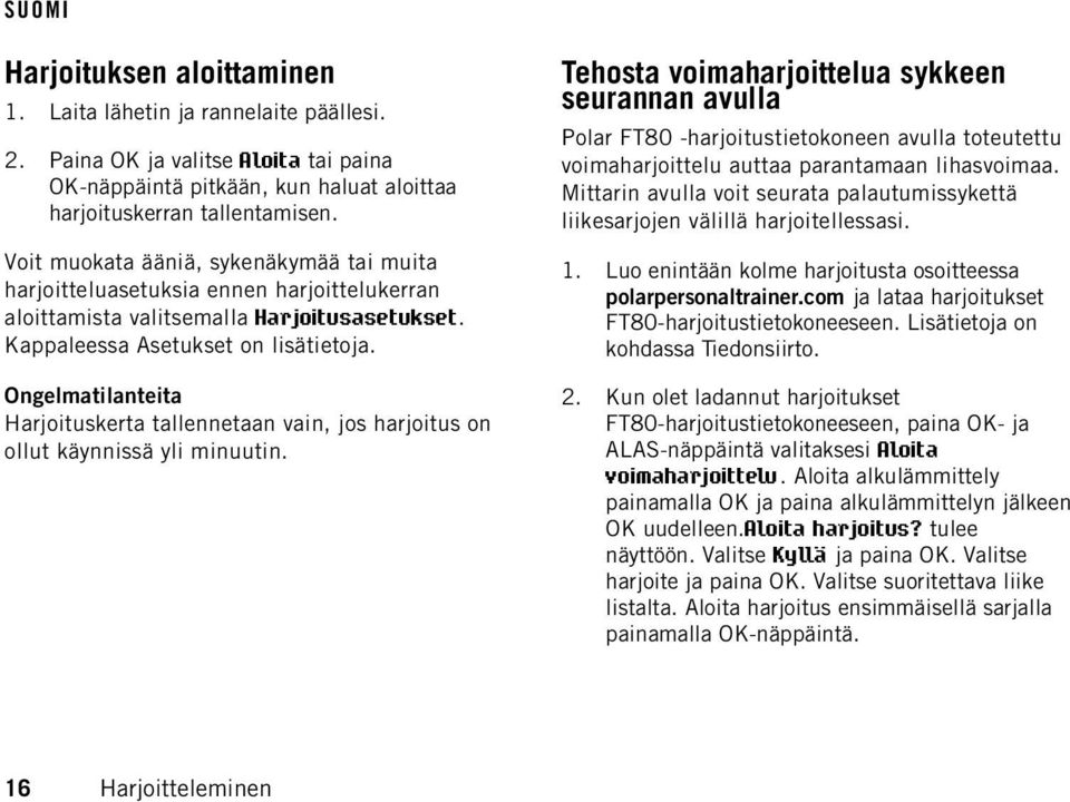 Ongelmatilanteita Harjoituskerta tallennetaan vain, jos harjoitus on ollut käynnissä yli minuutin.