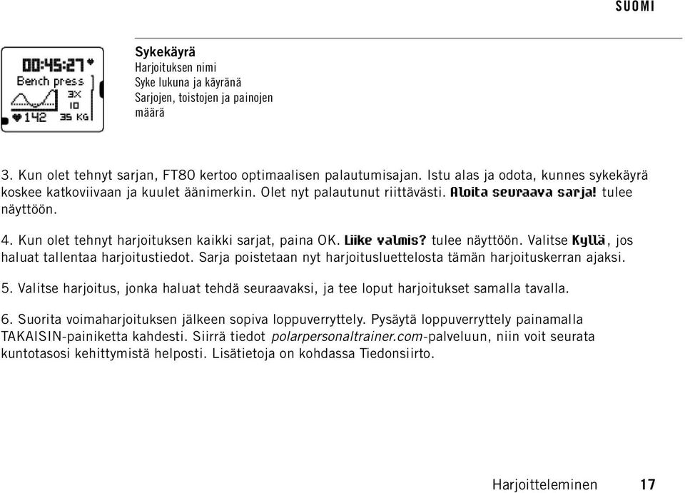 Kun olet tehnyt harjoituksen kaikki sarjat, paina OK. Liike valmis? tulee näyttöön. Valitse Kyllä, jos haluat tallentaa harjoitustiedot.
