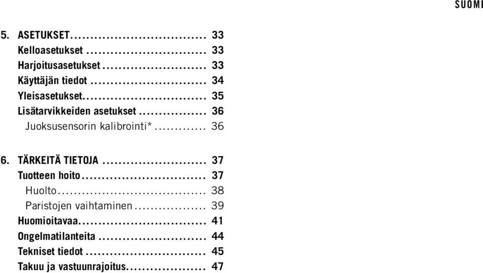 .. 36 6. TÄRKEITÄ TIETOJA... 37 Tuotteen hoito... 37 Huolto... 38 Paristojen vaihtaminen.