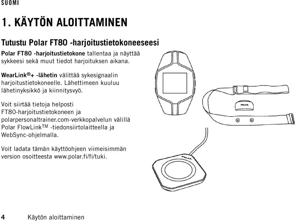 Lähettimeen kuuluu lähetinyksikkö ja kiinnitysvyö. Voit siirtää tietoja helposti FT80-harjoitustietokoneen ja polarpersonaltrainer.