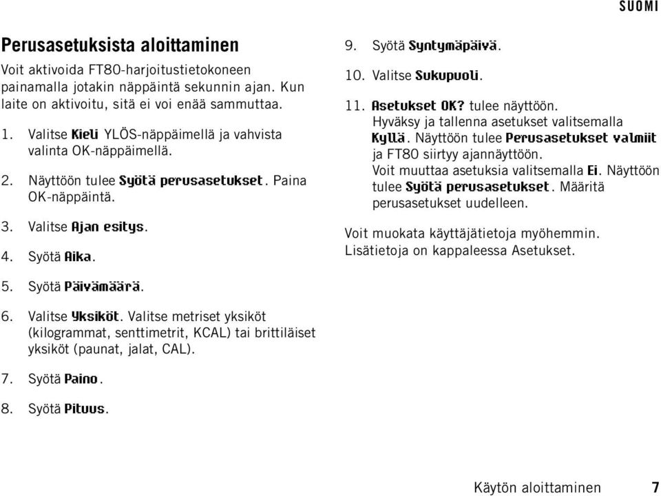 Valitse Sukupuoli. 11. Asetukset OK? tulee näyttöön. Hyväksy ja tallenna asetukset valitsemalla Kyllä. Näyttöön tulee Perusasetukset valmiit ja FT80 siirtyy ajannäyttöön.
