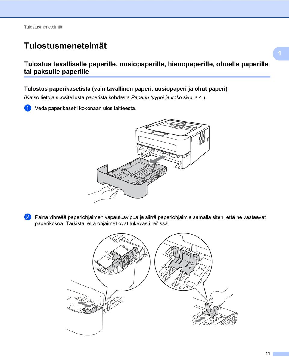 paperista kohdasta Paperin tyyppi ja koko sivulla 4.) a Vedä paperikasetti kokonaan ulos laitteesta.