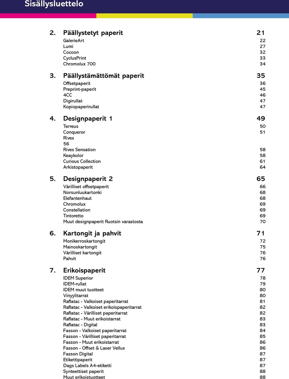 Designpaperit 1 49 Terreus 50 Conqueror 51 Rives 56 Rives Sensation 58 Keaykolor 58 Curious Collection 61 Arkistopaperit 64 5.