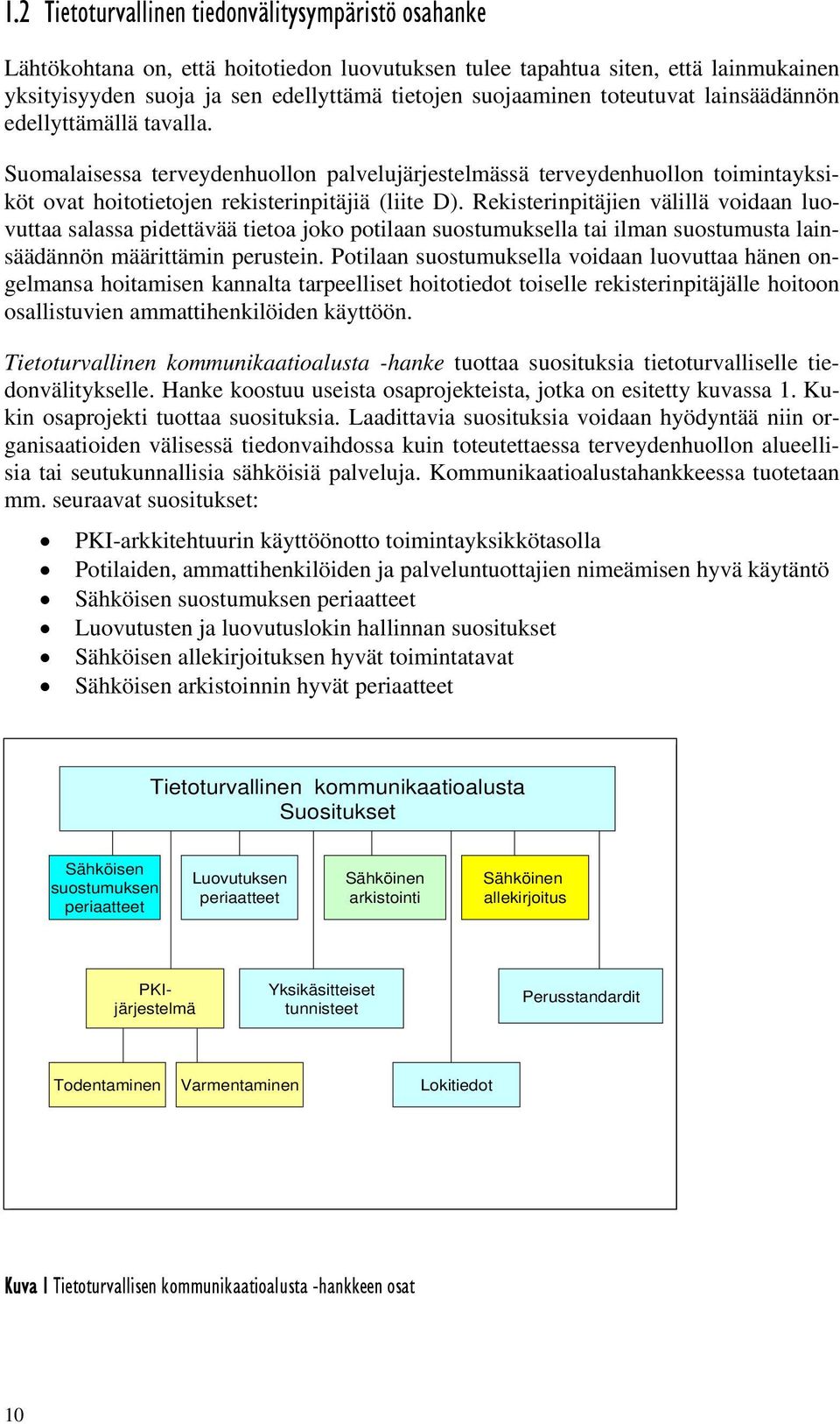 Rekisterinpitäjien välillä voidaan luovuttaa salassa pidettävää tietoa joko potilaan suostumuksella tai ilman suostumusta lainsäädännön määrittämin perustein.