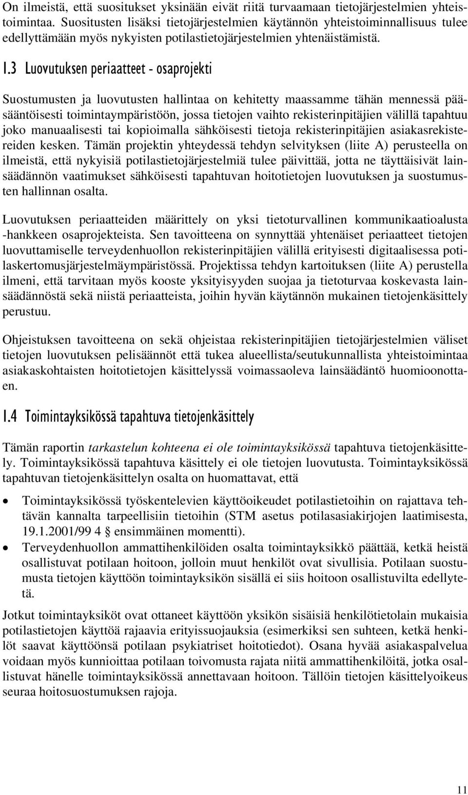 3 Luovutuksen periaatteet - osaprojekti Suostumusten ja luovutusten hallintaa on kehitetty maassamme tähän mennessä pääsääntöisesti toimintaympäristöön, jossa tietojen vaihto rekisterinpitäjien