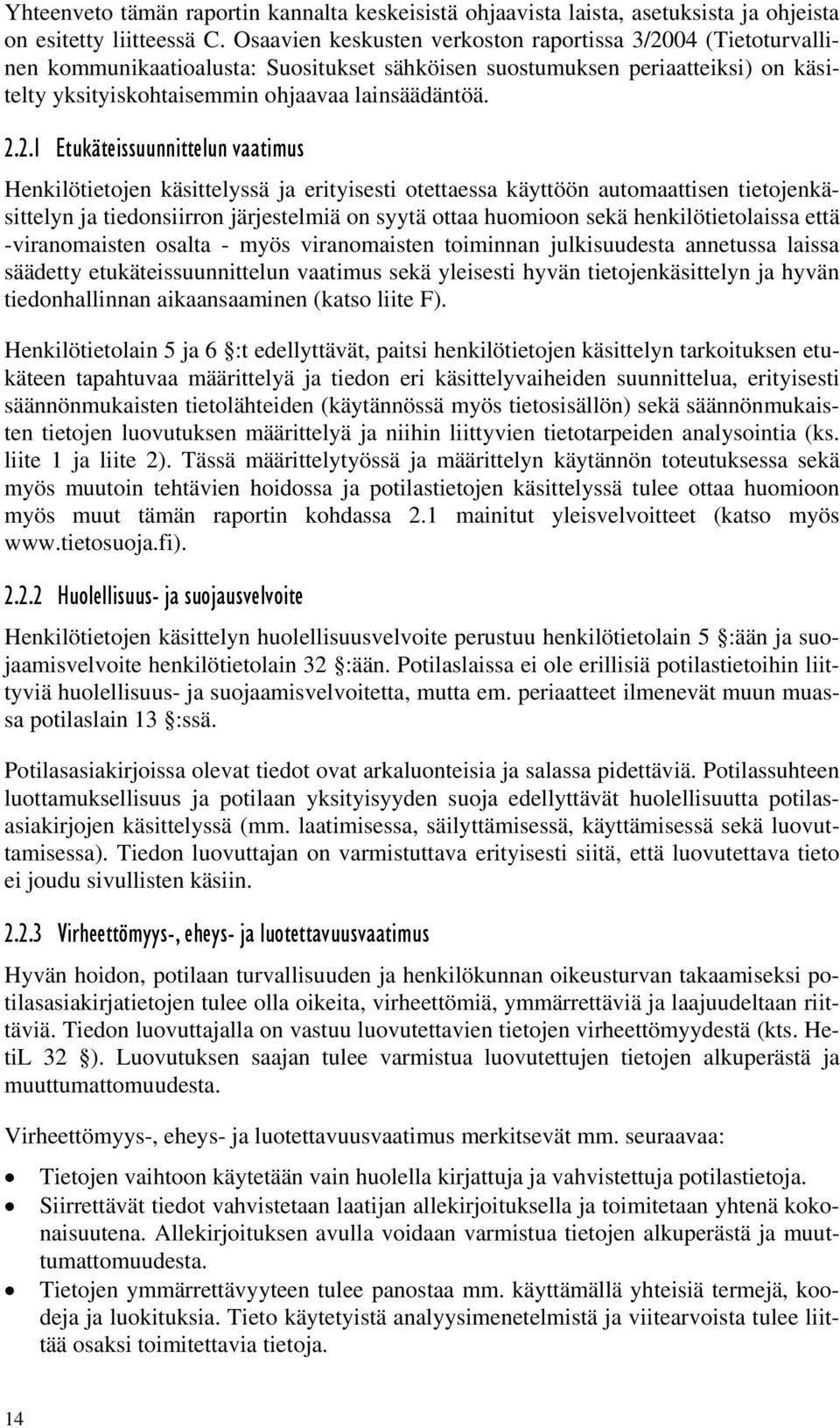 04 (Tietoturvallinen kommunikaatioalusta: Suositukset sähköisen suostumuksen periaatteiksi) on käsitelty yksityiskohtaisemmin ohjaavaa lainsäädäntöä. 2.