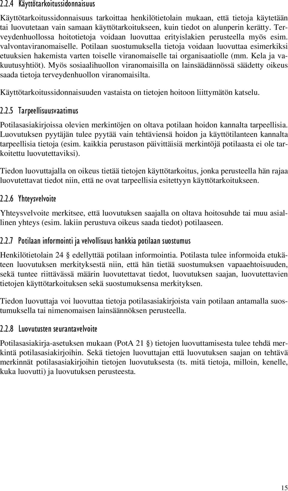 Potilaan suostumuksella tietoja voidaan luovuttaa esimerkiksi etuuksien hakemista varten toiselle viranomaiselle tai organisaatiolle (mm. Kela ja vakuutusyhtiöt).