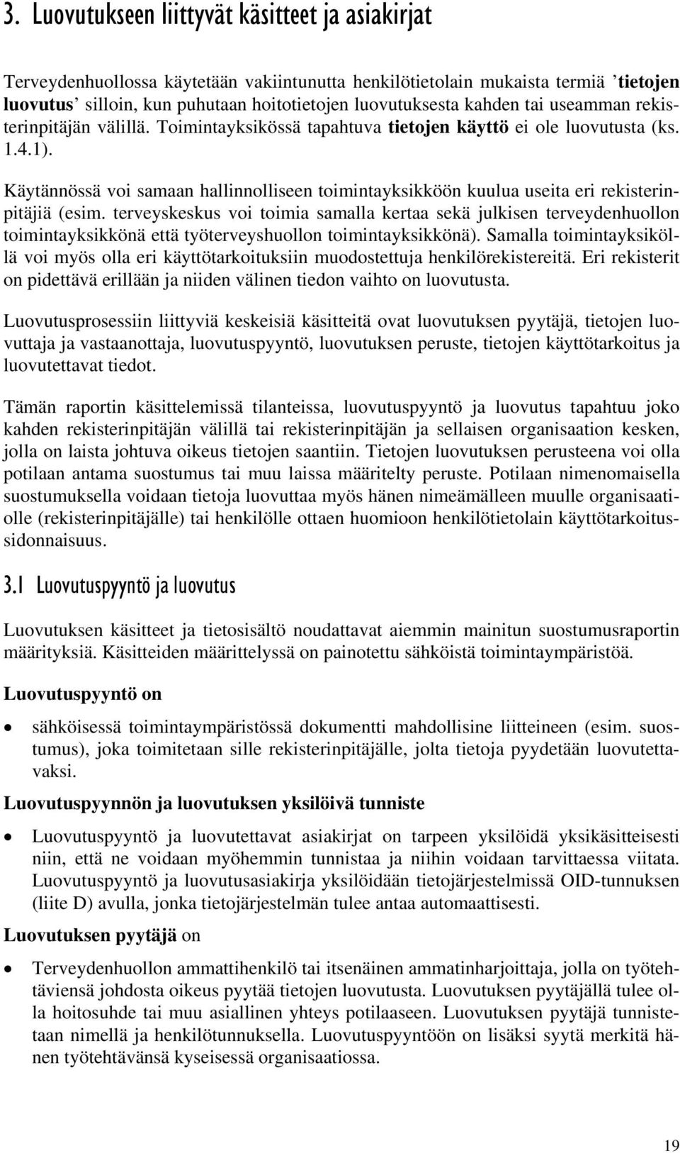 Käytännössä voi samaan hallinnolliseen toimintayksikköön kuulua useita eri rekisterinpitäjiä (esim.