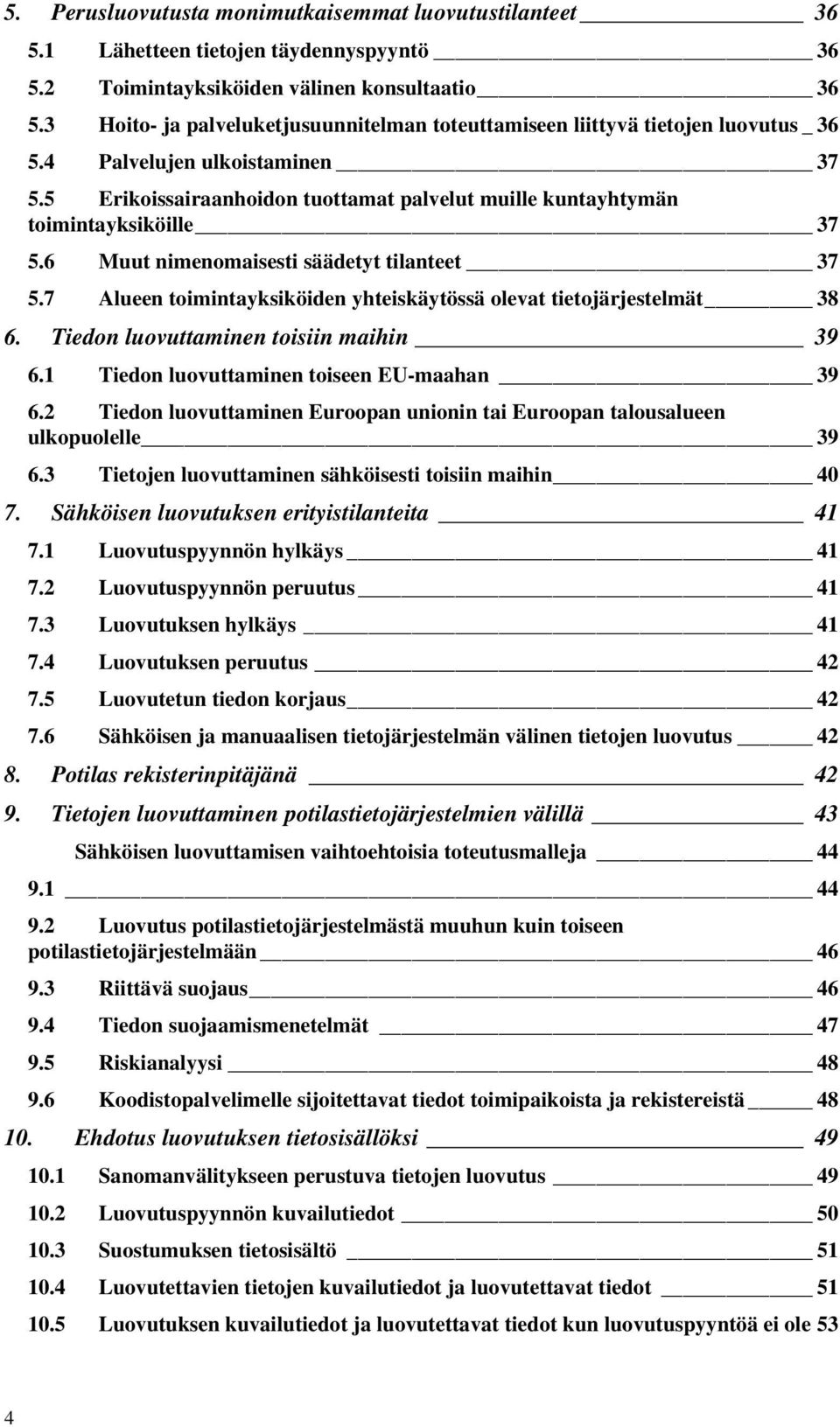 5 Erikoissairaanhoidon tuottamat palvelut muille kuntayhtymän toimintayksiköille 37 5.6 Muut nimenomaisesti säädetyt tilanteet 37 5.