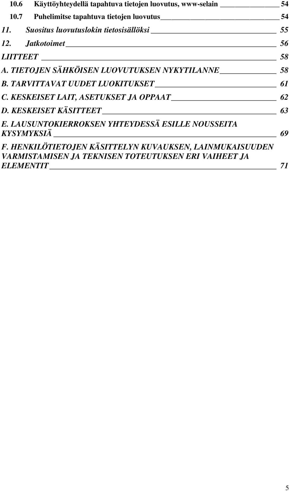 TARVITTAVAT UUDET LUOKITUKSET 61 C. KESKEISET LAIT, ASETUKSET JA OPPAAT 62 D. KESKEISET KÄSITTEET 63 E.