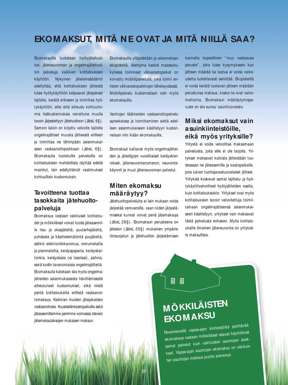 lisäkustannuksia verrattuna muulla tavoin järjestettyyn jätehuoltoon (JäteL 6 ).